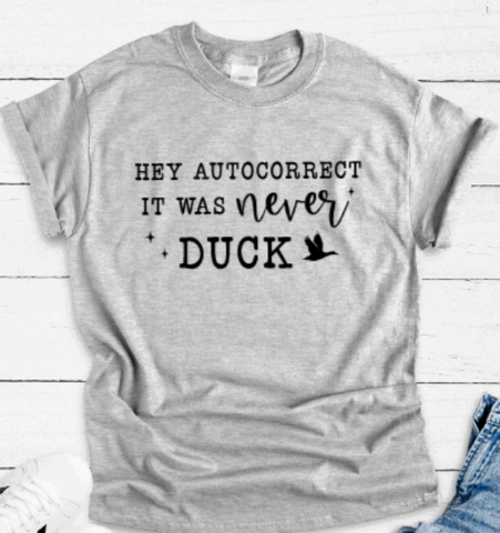 Hey Autocorrect, It Was Never Duck, Gray Short Sleeve T-shirt