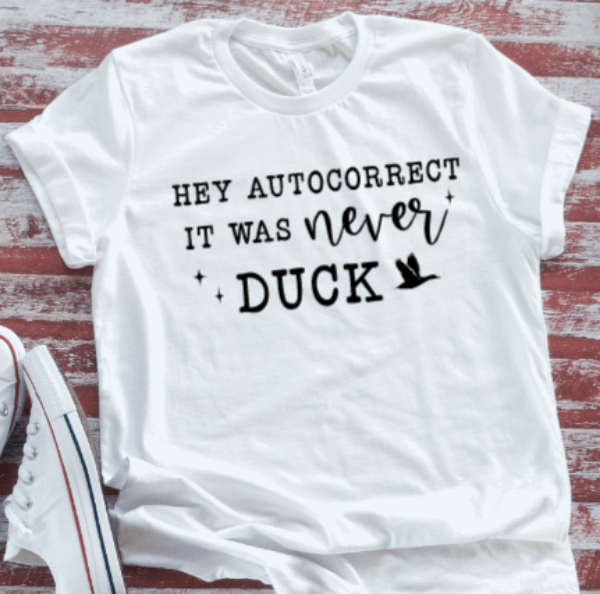 Hey Autocorrect, It Was Never Duck, White Short Sleeve T-shirt