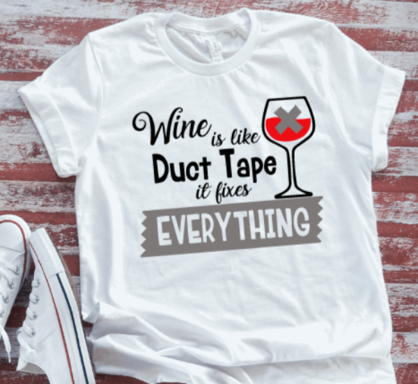 Wine Is Like Duct Tape, It Fixes Everything Soft White Short Sleeve T-shirt