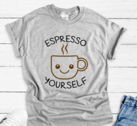 Espresso Yourself, Coffee Gray Unisex Short Sleeve T-shirt