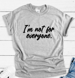 I'm Not For Everyone, Gray Short Sleeve T-shirt