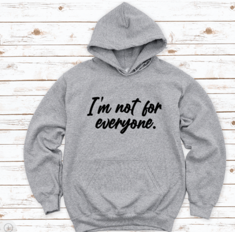 I'm Not For Everyone, Gray Unisex Hoodie Sweatshirt