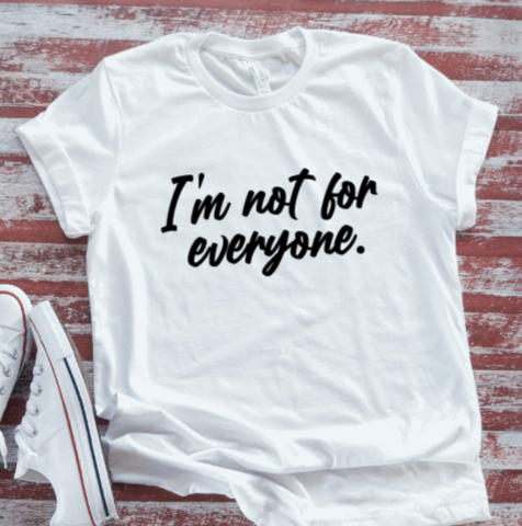 I'm Not For Everyone, White Short Sleeve T-shirt