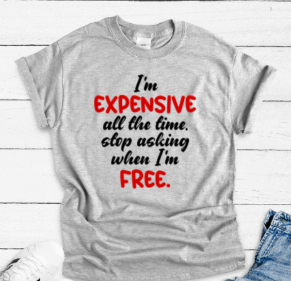 I'm expensive all the time stop asking when I'm free!!!