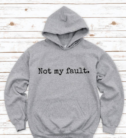 Not My Fault, Gray Unisex Hoodie Sweatshirt