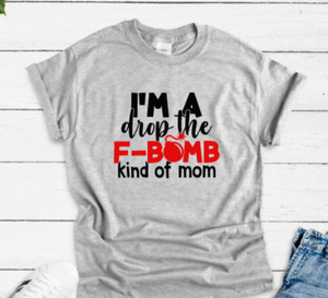 I'm a Drop the F-Bomb Kind of Mom, Unisex Gray Short Sleeve T-shirt
