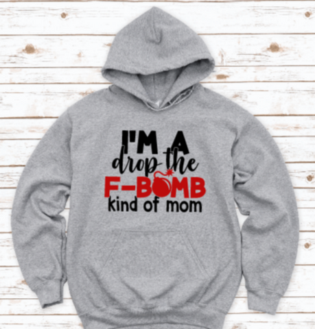 I'm a Drop the F-Bomb Kind of Mom Gray Unisex Hoodie Sweatshirt