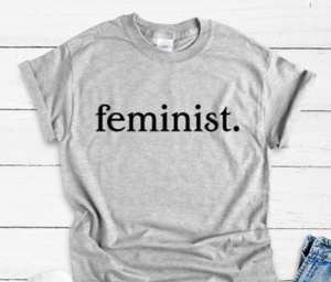 Feminist Gray Unisex Short Sleeve T-shirt