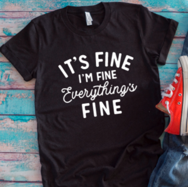 It's Fine, I'm Fine, Everything's Fine Black Unisex Short Sleeve T-shirt