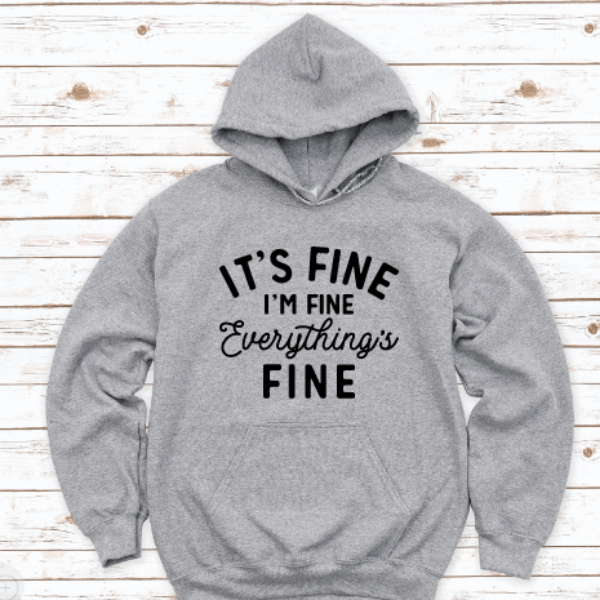 I'm Fine, It's Fine, Everything's Fine Gray Unisex Hoodie Sweatshirt
