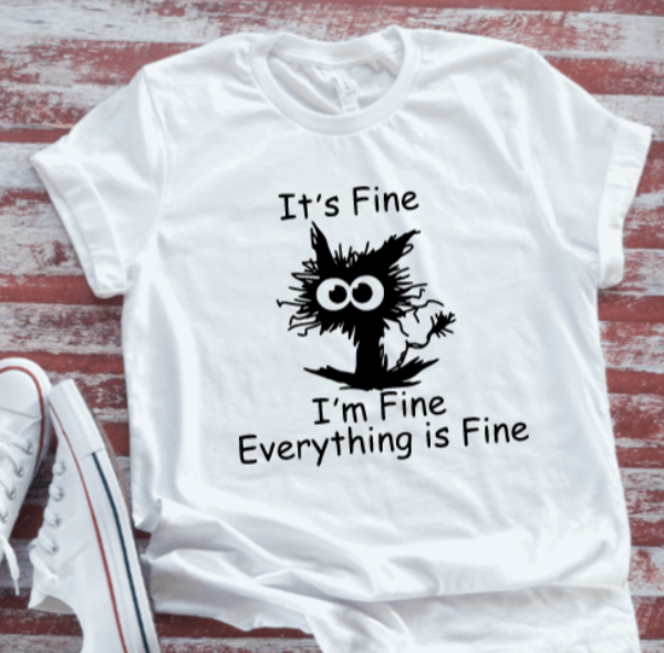 It's Fine, I'm Fine, Everything is Fine, Unisex, White Short Sleeve T-shirt