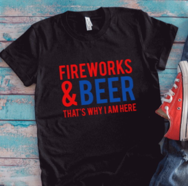 Fireworks & Beer, That's Why I'm Here, July 4th, Unisex Black Short Sleeve T-shirt