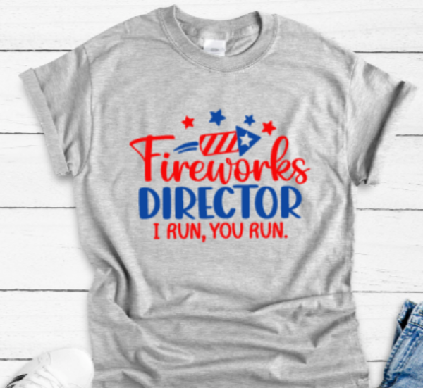 Fireworks Director, I Run, You Run, 4th of July Gray Short Sleeve Unisex T-shirt