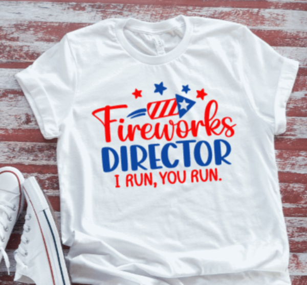 Fireworks Director, I Run, You Run, 4th of July White Short Sleeve T-shirt