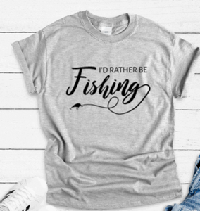 I'd Rather Be Fishing, Gray Short Sleeve T-shirt