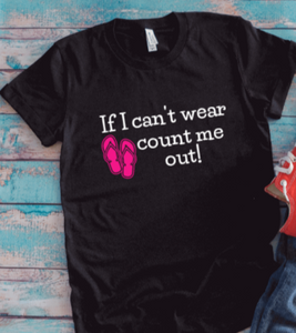 If I Can't Wear Flip Flops, Count Me Out, Unisex Black Short Sleeve T-shirt