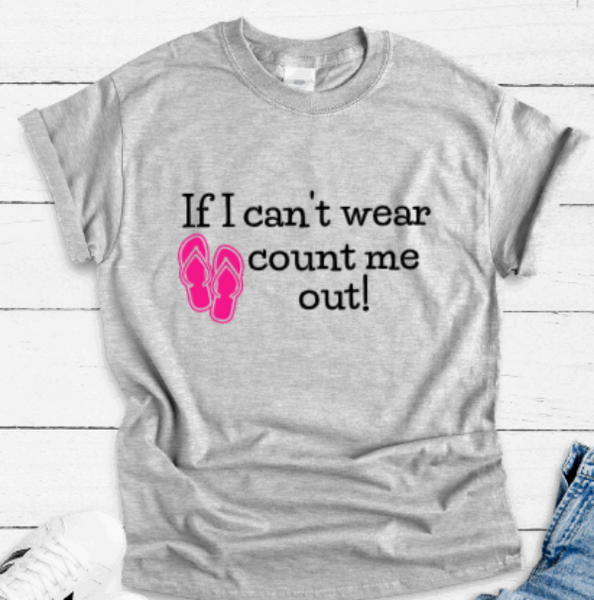 If I Can't Wear Flip Flops, Count Me Out, Gray Short Sleeve T-shirt