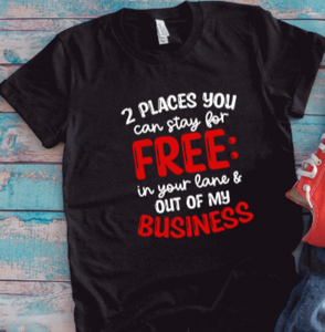 2 Places You Can Stay For Free, In Your Lane And Out Of My Business, Black Unisex Short Sleeve T-shirt