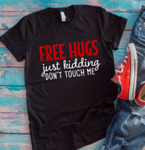 Free Hugs, Just Kidding, Don't Touch Me Black Unisex Short Sleeve T-shirt