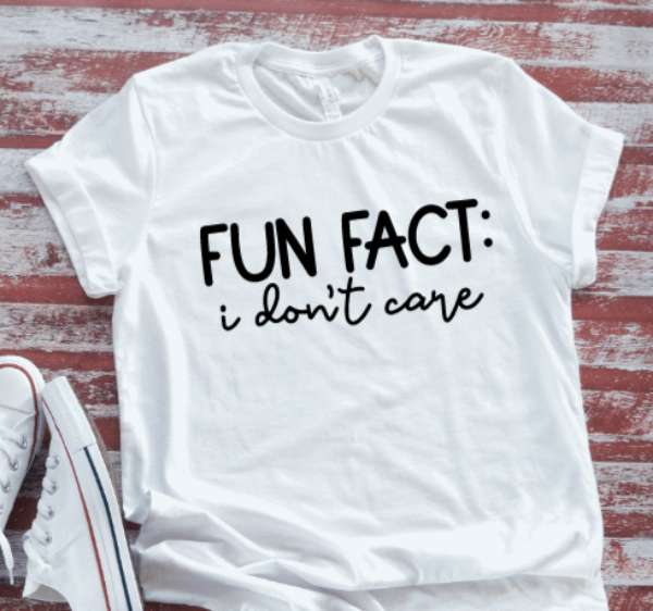 Fun Fact: I Don't Care  White Short Sleeve T-shirt