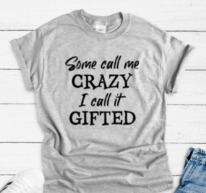 Some Call Me Crazy, I Call It Gifted, Gray Unisex, Short Sleeve T-shirt