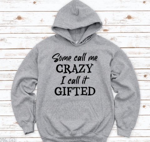 Some Call Me Crazy, I Call It Gifted, Gray Unisex Hoodie Sweatshirt