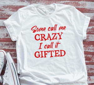 Some Call Me Crazy, I Call It Gifted, White, Unisex, Short Sleeve T-shirt
