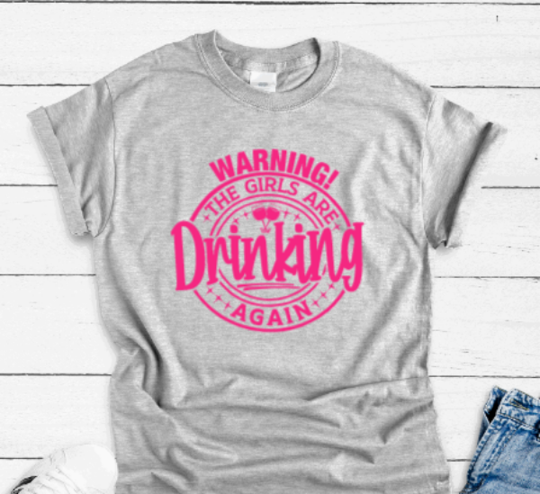 Warning, The Girls Are Drinking Again, Gray Short Sleeve T-shirt