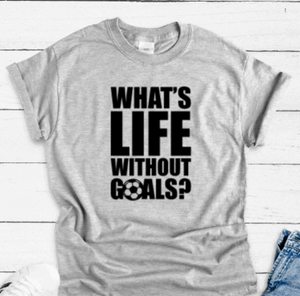 What's Life Without Goals, Soccer, Gray Short Sleeve T-shirt
