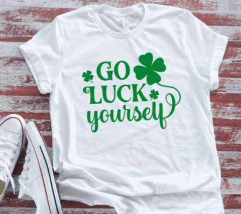 Go Luck Yourself, St Patrick's Day, Unisex White Short Sleeve T-shirt