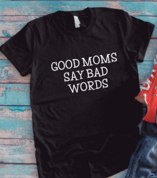Good Moms Say Bad Words, Unisex Black Short Sleeve T-shirt