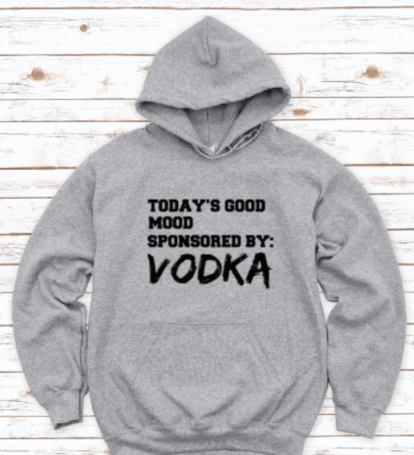 Today's Good Mood Sponsored By V*dka, Gray Unisex Hoodie Sweatshirt