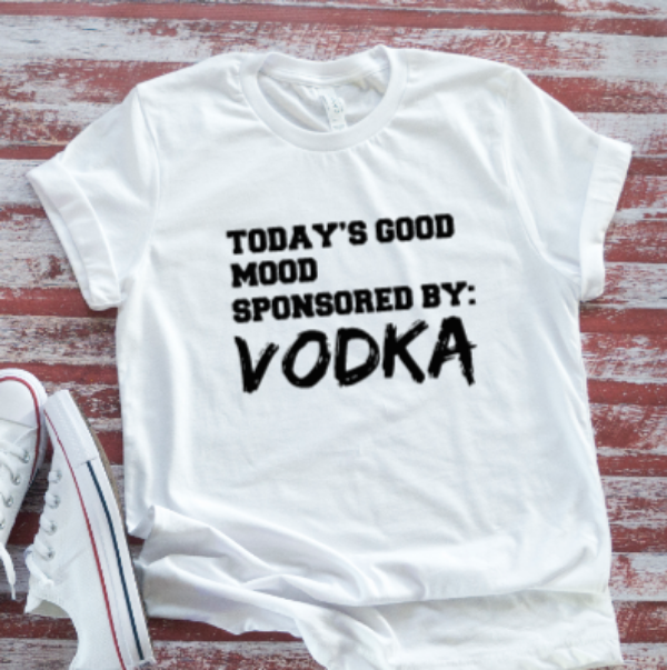 Today's Good Mood Sponsored By V0dka White Short Sleeve T-shirt