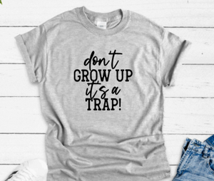 It's a Trap, Don't Grow Up, Gray Unisex Short Sleeve T-shirt