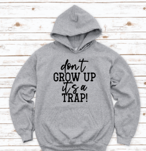 Don't Grow Up, It's a Trap Gray Unisex Hoodie Sweatshirt