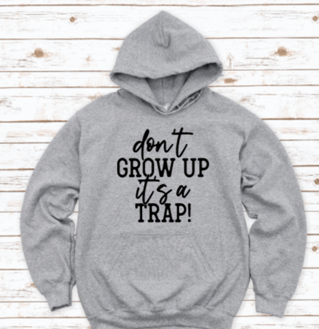 Don't Grow Up, It's a Trap Gray Unisex Hoodie Sweatshirt