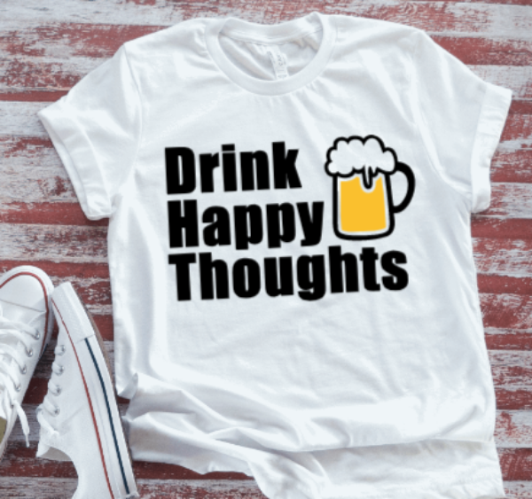 Drink Happy Thoughts  White Short Sleeve T-shirt