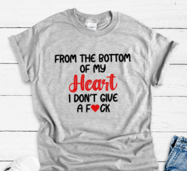From The Bottom of My Heart, I Don't Give a F*ck, Gray Short Sleeve T-shirt