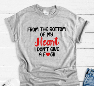 From The Bottom of My Heart, I Don't Give a F*ck, Gray Short Sleeve T-shirt