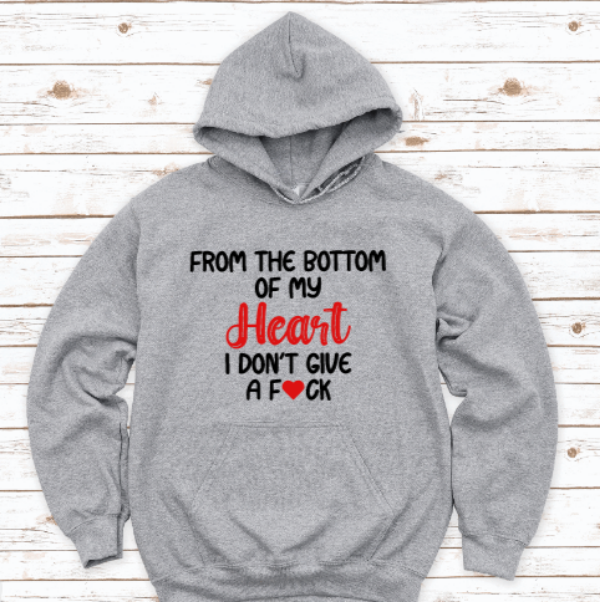 From The Bottom of My Heart, I Don't Give a F*ck, Gray Unisex Hoodie Sweatshirt