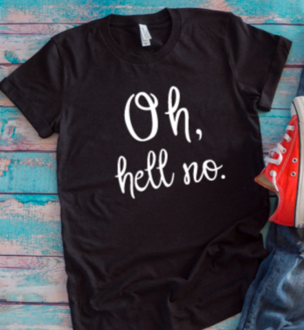 Oh, Hell No Black Unisex Short Sleeve T-shirt