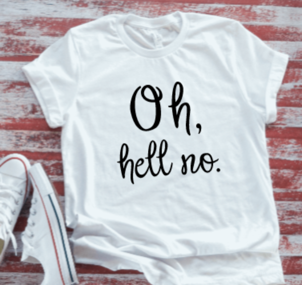 Oh, Hell No Unisex  White Short Sleeve T-shirt
