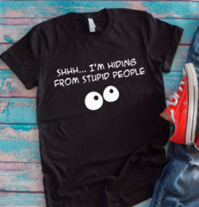 shhh.... i'm hiding from stupid people black t-shirt