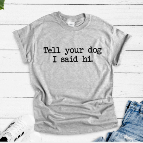 Tell Your Dog I Said Hi, Gray Short Sleeve T-shirt