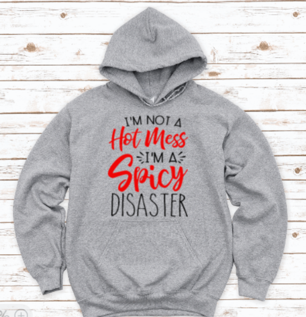 I'm Not a Hot Mess, I'm a Spicy Disaster, Gray Unisex Hoodie Sweatshirt