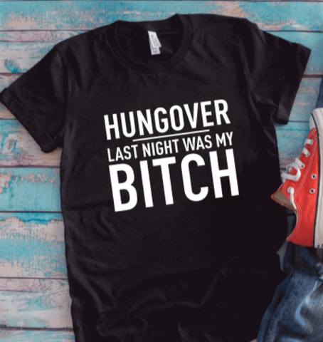 Hungover, Last Night Was My B!tch, Unisex Black Short Sleeve T-shirt