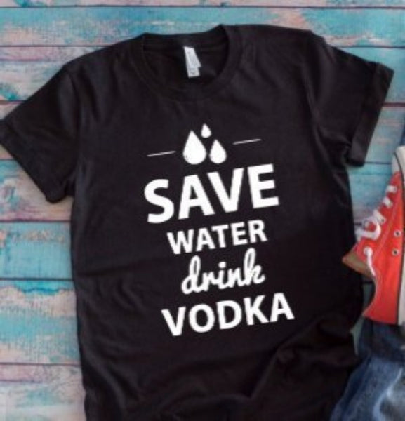 Save Water Drink Vodka Black Short Sleeve Unisex T-shirt