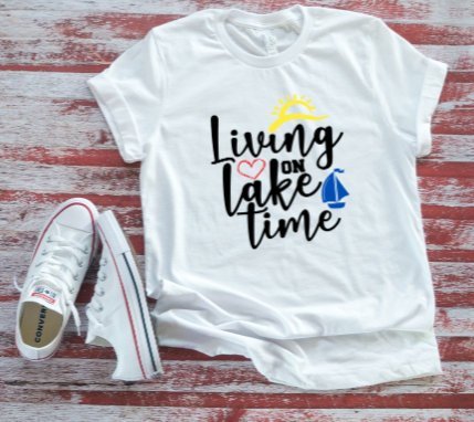 Living On Lake Time  White Short Sleeve T-shirt