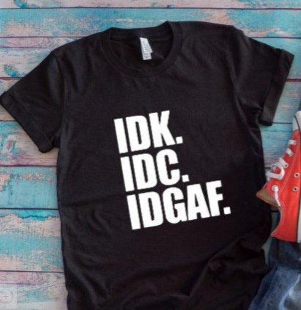 idk idc idgaf black t-shirt