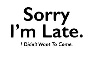 Sorry I'm Late, I Didn't Want to Come Unisex  White Short Sleeve T-shirt